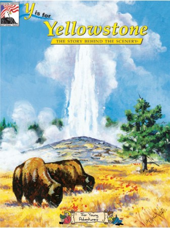 Y is for Yellowstone - The Story Behind the Scenery - For KIDS