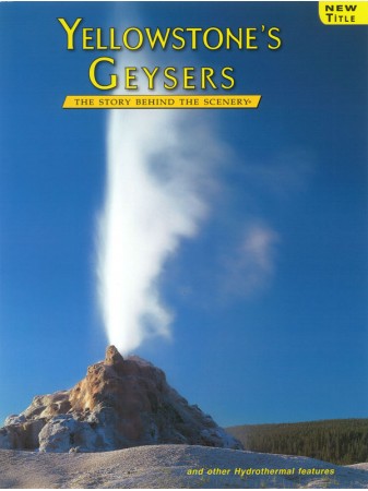 Yellowstone's Geysers - The Story Behind the Scenery